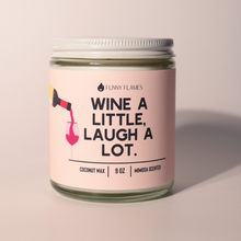 Load image into Gallery viewer, Wine A Little, Laugh A Lot - Funny Flames Candle
